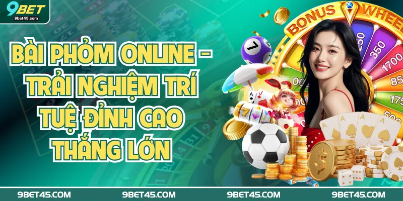 Bài Phỏm Online - Trải Nghiệm Trí Tuệ Đỉnh Cao Thắng Lớn
