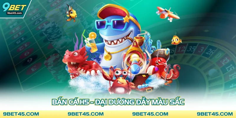 Bắn cá H5 - Đại dương đầy màu sắc