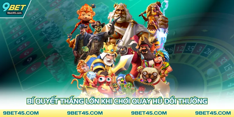 Bí quyết thắng lớn khi chơi quay hũ đổi thưởng