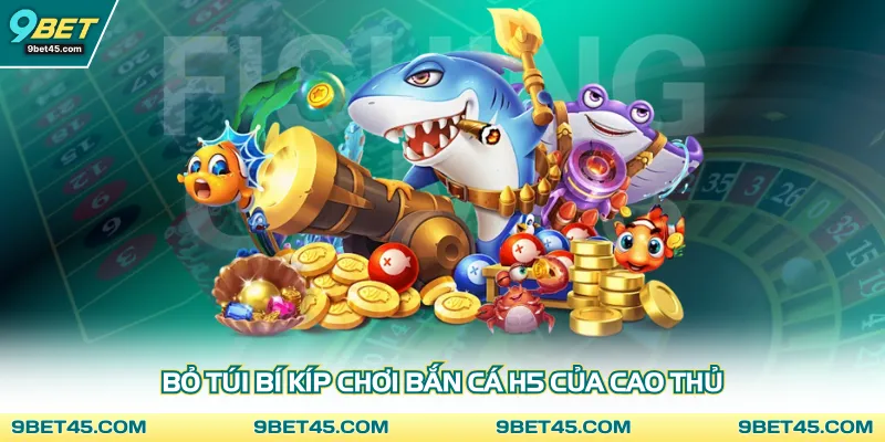 Bỏ túi bí kíp chơi bắn cá H5 của cao thủ