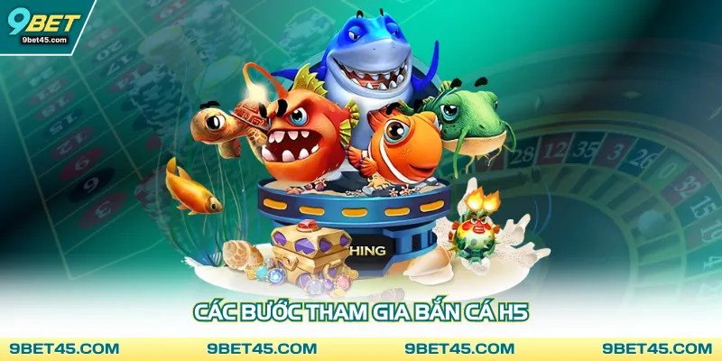 Các bước tham gia bắn cá H5