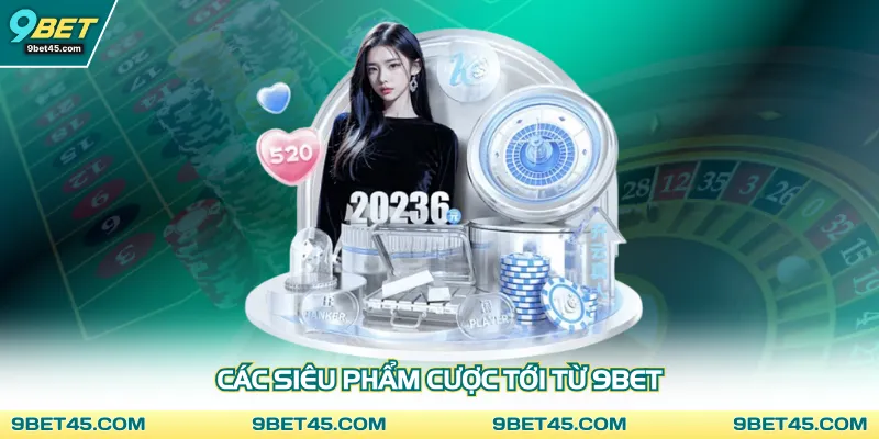 Các siêu phẩm cược tới từ 9bet