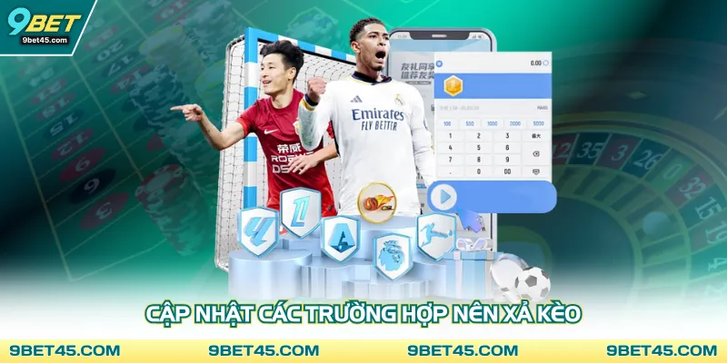 Cập nhật các trường hợp nên xả kèo