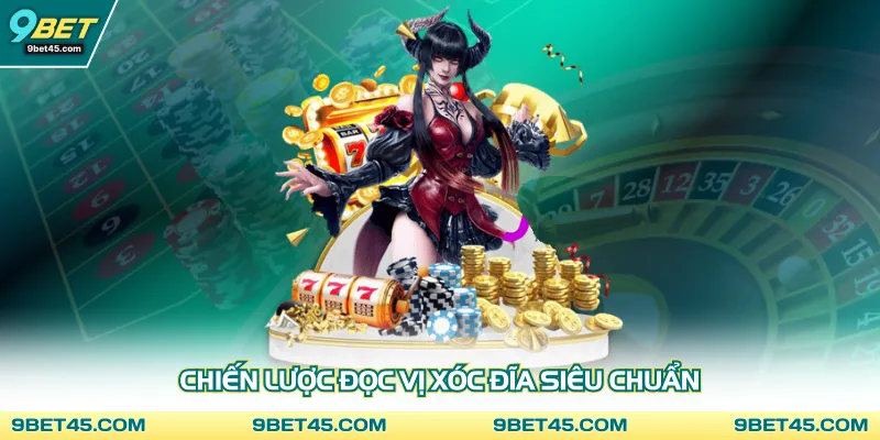 Chiến lược đọc vị xóc đĩa siêu chuẩn