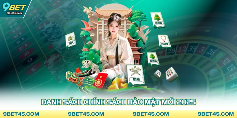 Danh sách chính sách bảo mật mới 2025