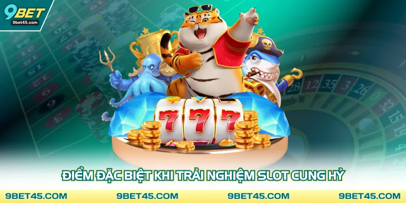 Điểm đặc biệt khi trải nghiệm slot Cung Hỷ 