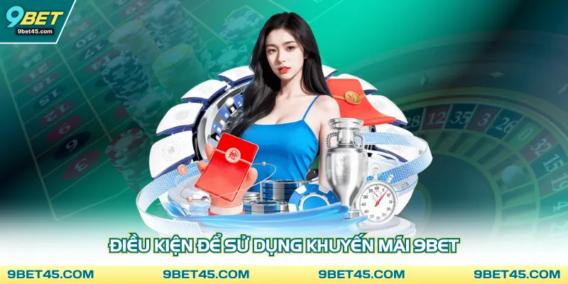Điều kiện để sử dụng khuyến mãi 9bet