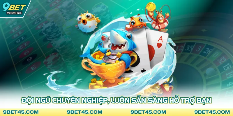 Đội ngũ chuyên nghiệp, luôn sẵn sàng hỗ trợ bạn