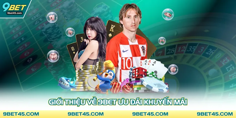 Giới thiệu về 9bet ưu đãi khuyến mãi