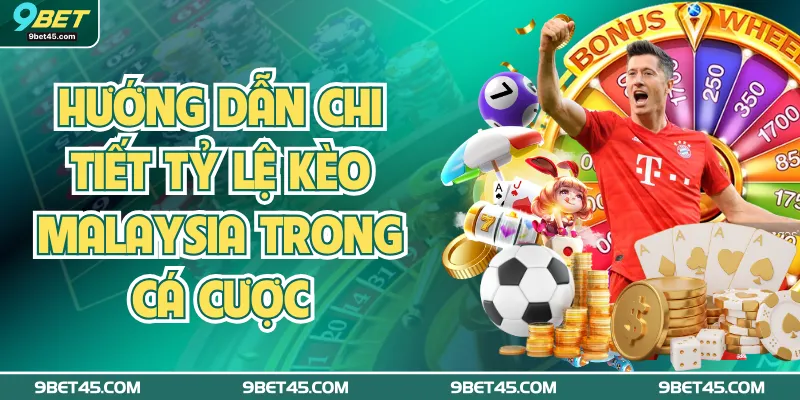 Hướng Dẫn Chi Tiết Tỷ Lệ Kèo Malaysia Trong Cá Cược 