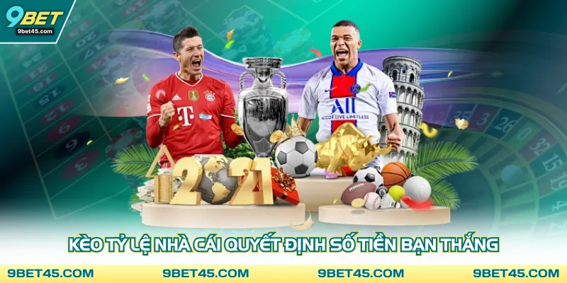 Kèo tỷ lệ nhà cái quyết định số tiền bạn thắng