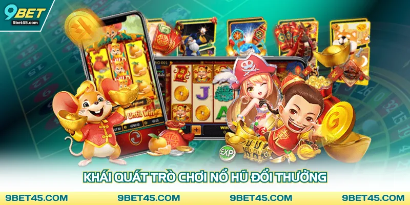 Khái quát trò chơi nổ hũ đổi thưởng