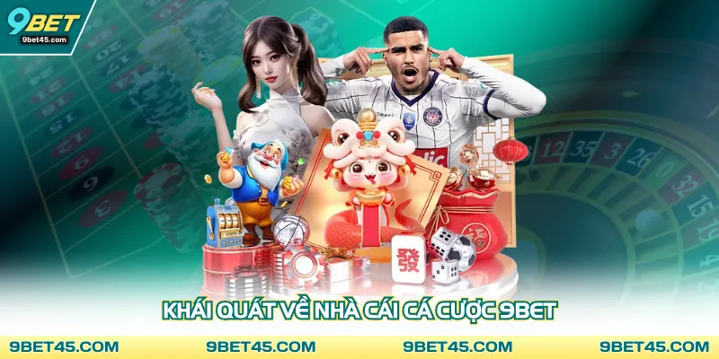 Khái quát về nhà cái cá cược 9BET