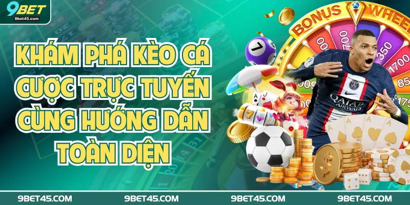 Khám Phá Kèo Cá Cược Trực Tuyến Cùng Hướng Dẫn Toàn Diện