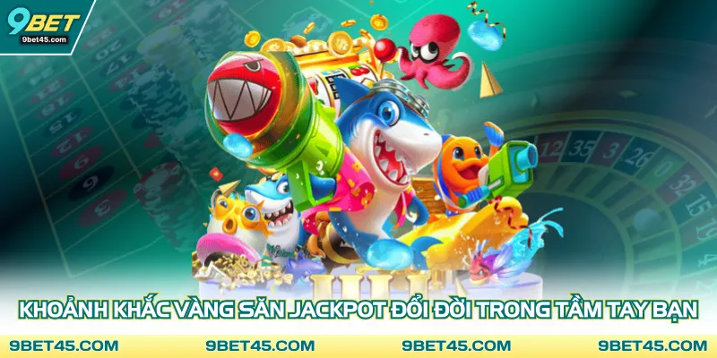 Khoảnh khắc vàng săn jackpot đổi đời trong tầm tay bạn