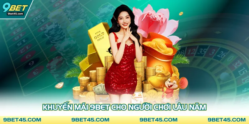 Khuyến mãi 9bet cho người chơi lâu năm