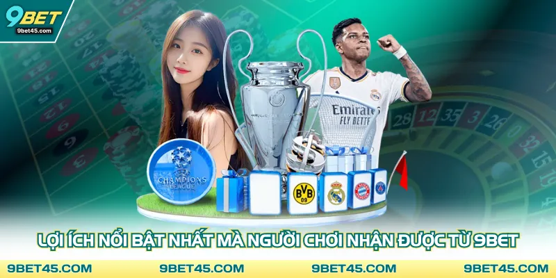 Lợi ích nổi bật nhất mà người chơi nhận được từ 9bet