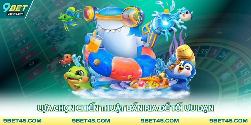 Lựa chọn chiến thuật bắn ria để tối ưu đạn