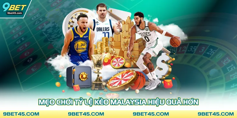 Mẹo chơi tỷ lệ kèo Malaysia hiệu quả hơn