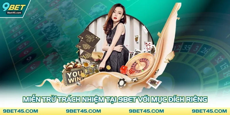 Miễn trừ trách nhiệm tại 9Bet với mục đích riêng
