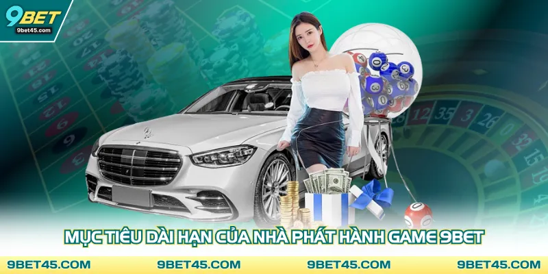 Mục tiêu dài hạn của nhà phát hành game 9BET