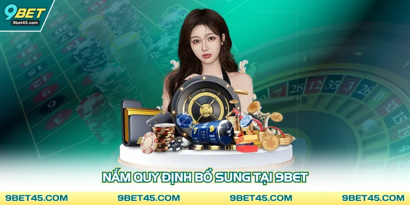 Nắm quy định bổ sung tại 9Bet
