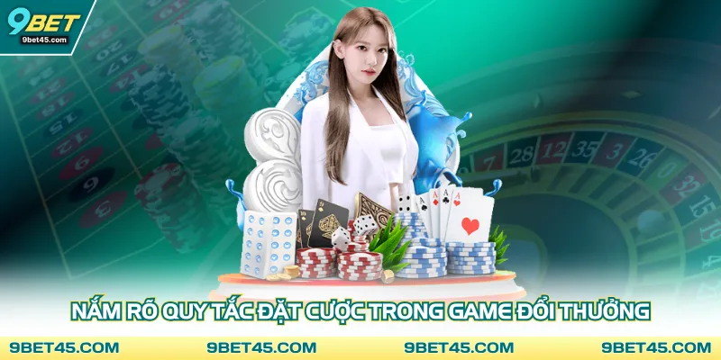 Nắm rõ quy tắc đặt cược trong game đổi thưởng