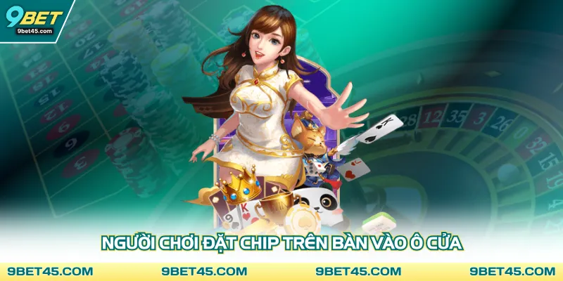 Người chơi đặt chip trên bàn vào ô cửa