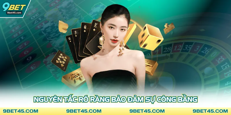 Nguyên tắc rõ ràng bảo đảm sự công bằng