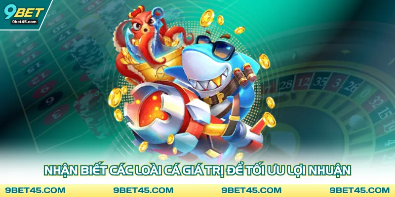 Nhận biết các loài cá giá trị để tối ưu lợi nhuận