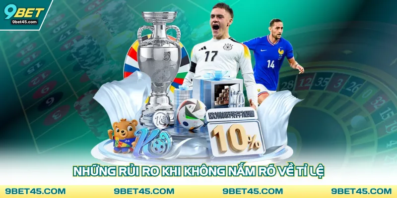 Những rủi ro khi không nắm rõ về tỉ lệ