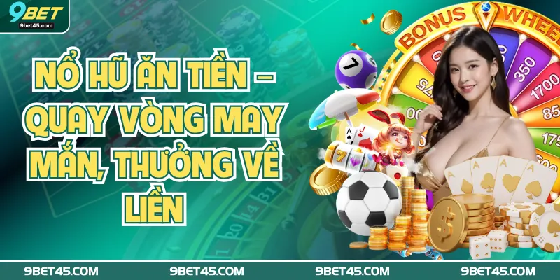 Nổ Hũ Ăn Tiền – Quay Vòng May Mắn, Thưởng Về Liền