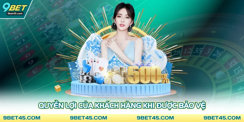 Quyền lợi của khách hàng khi được bảo vệ