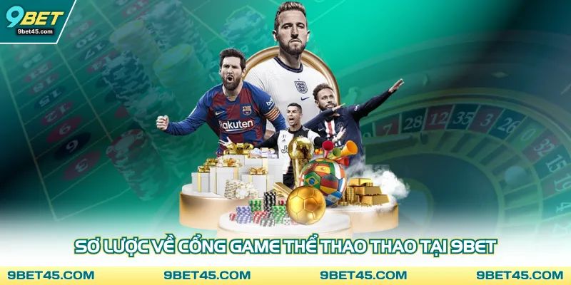 Sơ lược về cổng game thể thao thao tại 9bet