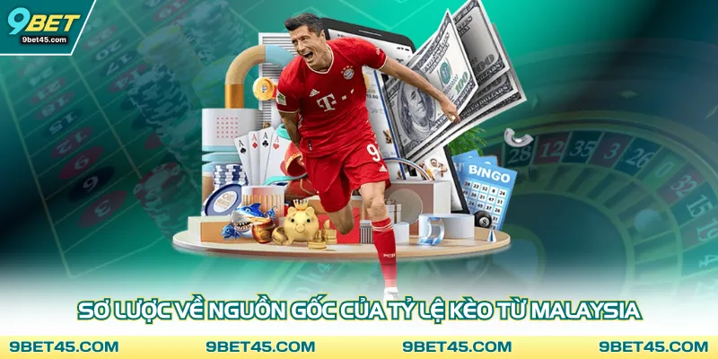 Sơ lược về nguồn gốc của tỷ lệ kèo từ Malaysia