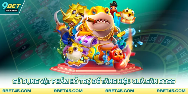 Sử dụng vật phẩm hỗ trợ để tăng hiệu quả săn boss