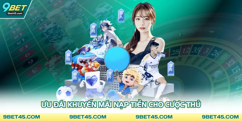 Ưu đãi khuyến mãi nạp tiền cho cược thủ