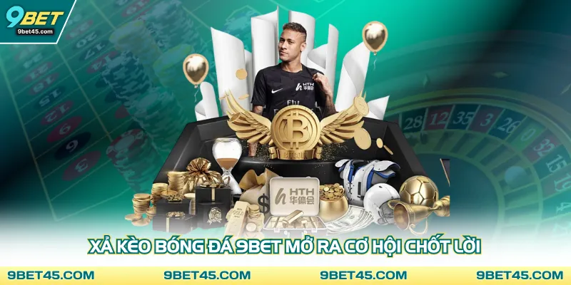 Xả kèo bóng đá 9bet mở ra cơ hội chốt lời